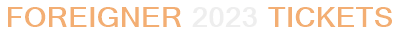 foreigner tour dates 2023 uk Foreigner 2023 Tickets